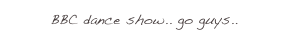 BBC dance show.. go guys.. 
