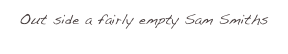 Out side a fairly empty Sam Smiths