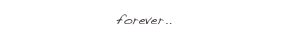 forever.. 